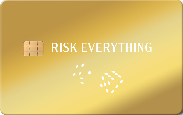 Risk Everything